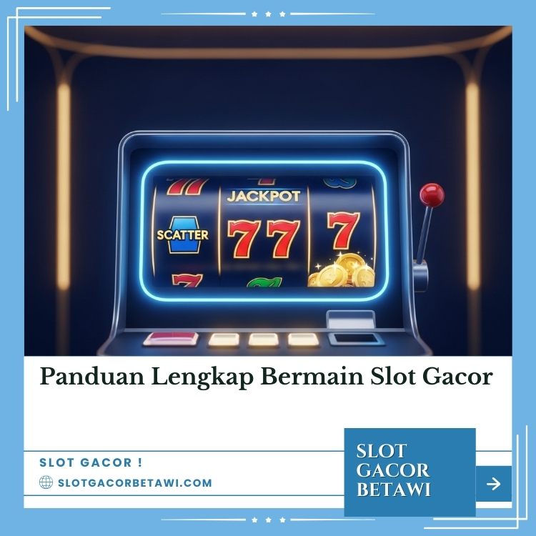 Panduan Lengkap Bermain Slot Gacor
