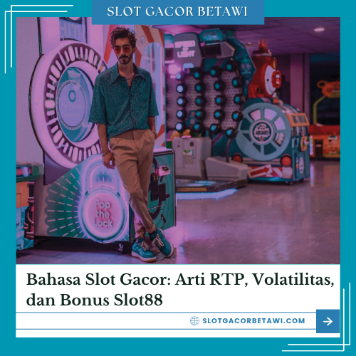 Bahasa Slot Gacor: Arti RTP, Volatilitas, dan Bonus Slot88