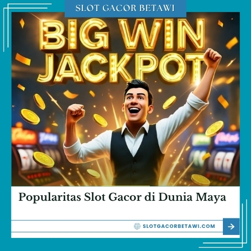 Popularitas Slot Gacor di Dunia Maya