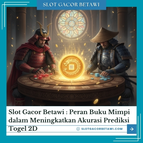 Slot Gacor Betawi : Peran Buku Mimpi dalam Meningkatkan Akurasi Prediksi Togel 2D