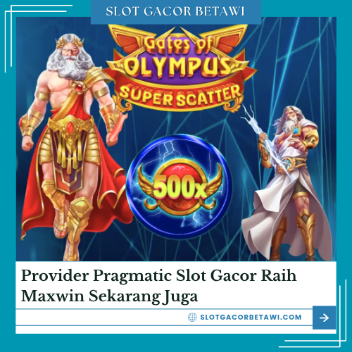 Provider Pragmatic Slot Gacor Raih Maxwin Sekarang Juga