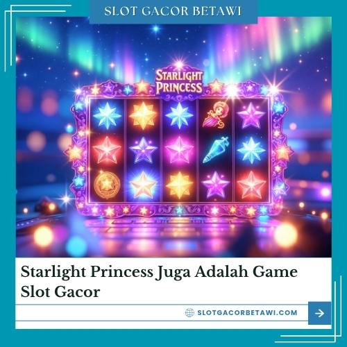 Starlight Princess Juga Adalah Game Slot Gacor